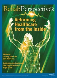 Rehab Perspectives Fall 2009:Reforming Healthcare from the Inside