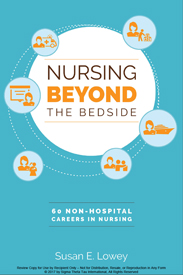 Nursing Beyond The Bedside: 60 Non-Hospital Careers in Nursing