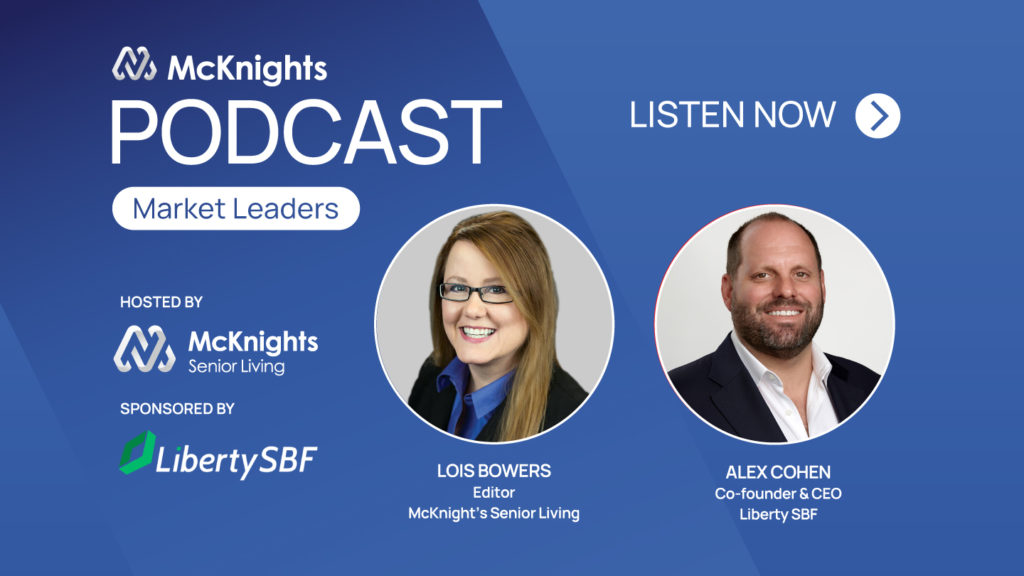McKnight’s Market Leaders podcast with Alex Cohen of Liberty SBF