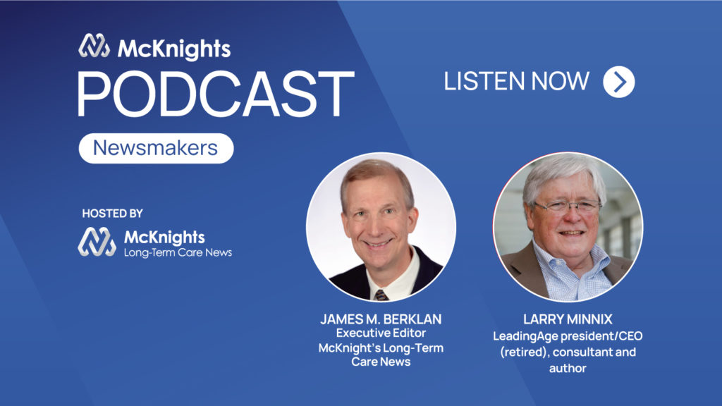 McKnight’s Long-Term Care News Newsmakers Podcast with Larry Minnix: A bright conversation with aging services luminary Larry Minnix